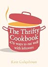 The Thrifty Cookbook: 476 ways to eat well with leftovers