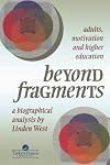 Beyond Fragments: Adults, Motivation And Higher Education: A Biographical Analysis