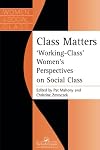 Class Matters: Working Class Women's Perspectives On Social Class (Women & Social Class)