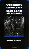 Warlords and Holy Men: Scotland 80-1000 AD
