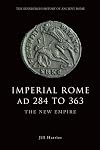 Imperial Rome AD 284 to 363: The New Empire (The Edinburgh History of Ancient Rome)