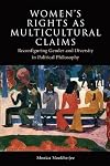 Women's Rights as Multicultural Claims: Reconfiguring Gender and Diversity in Political Philosophy