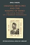 Obafemi Awolowo and the Making of Remo: The Local Politics of a Nigerian Nationalist