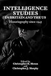 Intelligence Studies in Britain and the US: Historiography since 1945