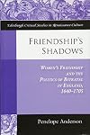 Friendship's Shadows: Women's Friendship and the Politics of Betrayal in England, 1640-1705 (Edinburgh Critical Studies in Renaissance Culture)