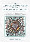 The Edinburgh Companion to the Arab Novel in English: The Politics of Anglo Arab and Arab American Literature and Culture