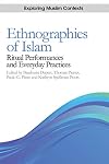 Ethnographies of Islam: Ritual Performances and Everyday Practices (Exploring Muslim Contexts EUP)