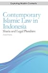 Contemporary Islamic law in Indonesia : Sharia and legal pluralism