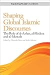 Shaping Global Islamic Discourses: The Role of al-Azhar, al-Medina and al-Mustafa (Exploring Muslim Contexts)