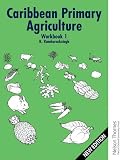 Caribbean Primary Agriculture Workbook 1 New Edition Bk1