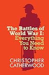 The Battles of World War I (Everything You Need to Know Book 1)