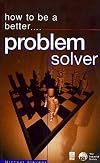 How to Be a Better....Problem Solver (How to Be a Better... Series)
