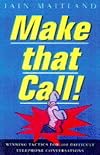 Make That Call!: Winning Tactics for 101 Difficult Telephone Calls