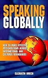 Speaking Globally, Second Edition: Effective Presentations Across International and Cultural Boundaries