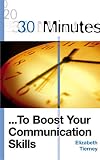 30 Minutes to Boost Your Communications Skills (30 Minutes Series)
