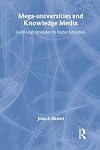 The Mega-universities and Knowledge Media (The Open and Flexible Learning Series)
