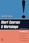 Short Courses and Workshops: Improving the Impact of Learning, Teaching and Professional Development (Creating Success)