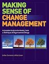 Making Sense of Change Management: A Complete Guide to the Models, Tools and Techniques of Organizational Change