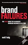 Brand Failures: The Truth About the 100 Biggest Branding Mistakes of All Time