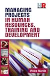 Managing Projects in Human Resources, Training and Development