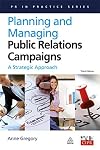Planning and Managing Public Relations Campaigns: A Strategic Approach (PR in Practice)
