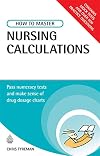 How to Master Nursing Calculations: Pass Numeracy Tests and Make Sense of Drug Dosage Charts by Christopher John Tyreman (2008-02-03)