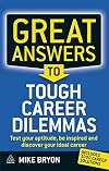 Great Answers to Tough Career Dilemmas: Test Your Aptitude, Be Inspired and Discover Your Ideal Career
