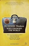28 Business Thinkers Who Changed the World: The Management Gurus and Mavericks Who Changed the Way We Think about Business