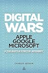 Digital Wars: Apple, Google, Microsoft and the Battle for the Internet