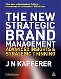The New Strategic Brand Management Advanced Insights And Strategic Thinking