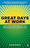 Great Days at Work: How Positive Psychology can Transform Your Working Life