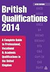 British Qualifications 2014 : a complete guide to professional, vocational and academic qualifications in the United Kingdom