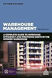 Warehouse Management A Complete Guide To Improving Efficiency And Minimizing Costs In The Modern Warehouse