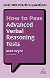 How to Pass Advanced Verbal Reasoning Tests: Over 500 Practice Questions (Kogan Page Testing)