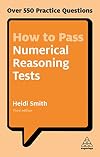 How to Pass Numerical Reasoning Tests: Over 550 Practice Questions (Kogan Page Testing)