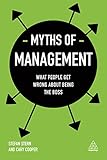 Myths Of Management What People Get Wrong About Being The Boss