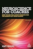 Neuroscience For Coaches How To Use The Latest Insights For The Benefit Of Your Clients