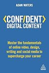 Confident Digital Content: Master the Fundamentals of Online Video, Design, Writing and Social Media to Supercharge Your Career (Confident Series)