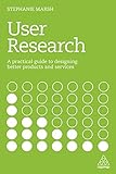 User Research A Practical Guide To Designing Better Products And Services