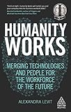 Humanity Works Merging Technologies And People For The Workforce Of The Future