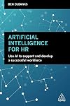 Artificial Intelligence for HR: Use AI to Support and Develop a Successful Workforce