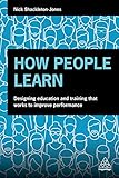 How People Learn Designing Education And Training That Works To Improve Performance