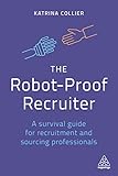The Robotproof Recruiter A Survival Guide For Recruitment And Sourcing Professionals