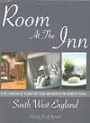 Room at the Inn: South West England: Eat, Sleep & Drink at the Region's Plushest Pubs