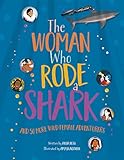 The Woman Who Rode A Shark: and 50 more wild female adventurers