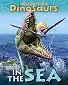 In the Sea (Discover the Dinosaurs)