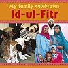 Id-ul-Fitr (My Family Celebrates)