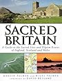 Sacred Britain: A Guide to the Sacred Sites and Pilgrim Routes of England, Scotland and Wales - Martin Palmer