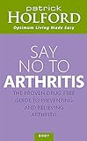 Say No To Arthritis How To Prevent Arrest And Reverse Arthritis And Muscle Pain