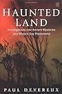 Haunted Land: Investigations into Ancient Mysteries and Modern Day Phenomena - Paul Devereux